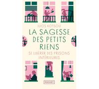 La sagesse des petits riens - Changer de regard pour vivre la magie du quotidien