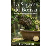 La sagesse du Bonsaï: 9 Préceptes pour trouver la sérénité