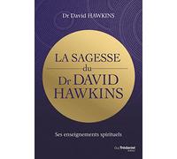 La sagesse du Dr David Hawkins: Ses enseignements spirituels