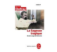 La Sagesse tragique: Du bon usage de Nietzsche