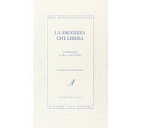 La saggezza che libera. La meditazione nei discorsi del Buddha