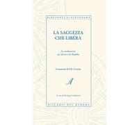 La saggezza che libera. La meditazione nei discorsi del Buddha