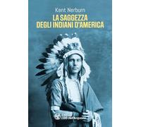 Libri Kent Nerburn - La Saggezza Degli Indiani D'america