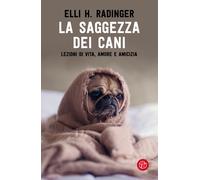 La saggezza dei cani. Lezioni di vita, amore e amicizia - Radinger Elli H.