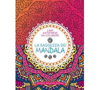La saggezza dei mandala. Libri antistress da colorare