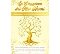 La Saggezza dei Miei Nonni: Diario Guidato per Preservare Lezioni di Vita, Valori, Storie e Tradizioni Familiari - Un Prezioso Ricordo per le Generazioni Future