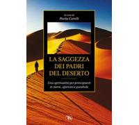 La saggezza dei padri del deserto. Una spiritualità per principianti in storie, aforismi, parabole
