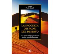 La saggezza dei padri del deserto. Una spiritualità per principianti in storie, aforismi, parabole