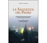 La saggezza dei padri. Storia della cooperativa di consumo di San Casciano in Val di Pesa. Da cooperativa operaia a Unicoop Firenze