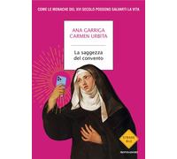 La saggezza del convento. Come le monache del XVI secolo possono