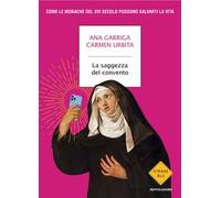 La saggezza del convento. Come le monache del XVI secolo possono salvarti la vita