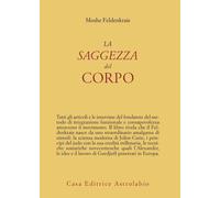 La saggezza del corpo - Feldenkrais Moshe