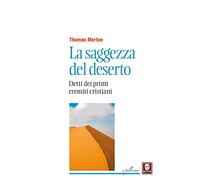La saggezza del deserto. Detti dei primi eremiti cristiani. Nuova ediz.