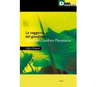 La saggezza del giardiniere. L'arte del giardino planetario
