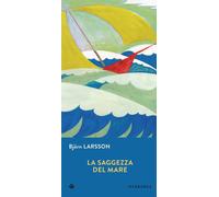 La saggezza del mare - Larsson Björn