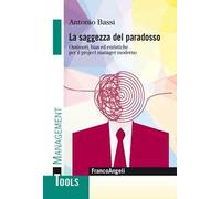 La saggezza del paradosso. Ossimori, bias ed euristiche per il project manager moderno