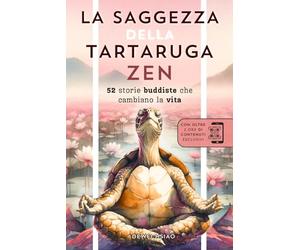 LA SAGGEZZA DELLA TARTARUGA ZEN: Meditazioni e Storie Zen per diminuire i pensieri, trovare la pace interiore e la felicità. 52 storie buddiste che cambiano la vita