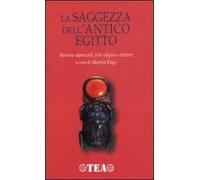 La saggezza dell'antico Egitto. Massime sapienziali, testi religiosi e letterari