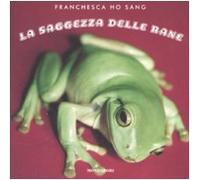 La saggezza delle rane. Ediz. illustrata