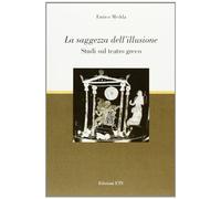 La saggezza dell'illusione. Studi sul teatro greco