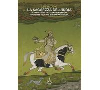 La saggezza dell'India. Il fiore della letteratura indiana dagli inni vedi...