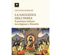 La saggezza dell'India. Il pensiero indiano tra religione e filosofia