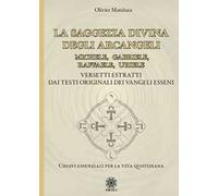 La saggezza divina degli Arcangeli. Michele, Gabriele, Raffaele, Uriele