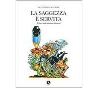 La saggezza è servita. Il libro degli aforismi illustrati di Gianfranco Bel- ER