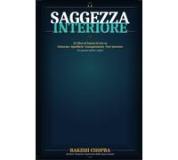 La Saggezza Interiore: Un libro di lezioni di vita su Chiarezza, Equilibrio, Consapevolezza e Pace interiore