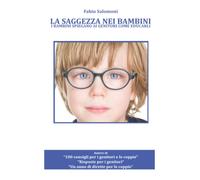 La saggezza nei bambini: I bambini spiegano ai genitori come educarli