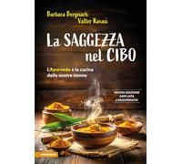 La saggezza nel cibo. L'Ayurveda e la cucina delle nostre nonne. Ediz. ampliata