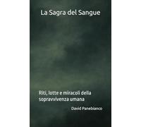 La Sagra del Sangue: Riti, lotte e miracoli della sopravvivenza umana