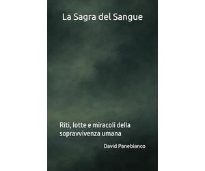 La Sagra del Sangue: Riti, lotte e miracoli della sopravvivenza umana