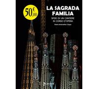 La Sagrada Familia. Sfide di un cantiere in corso d’opera