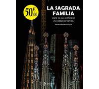 La Sagrada Familia. Sfide di un cantiere in corso d’opera