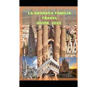 LA SAGRADA FAMILIA TRAVEL GUIDE 2025