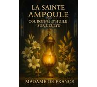 La Sainte Ampoule, couronne d’huile sur les lys
