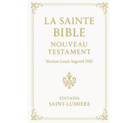LA SAINTE BIBLE NOUVEAU TESTAMENT: Version Louis Segond 1910