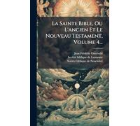La Sainte Bible, Ou L'ancien Et Le Nouveau Testament, Volume 4...
