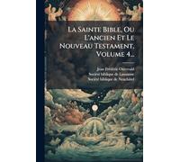 La Sainte Bible, Ou L'ancien Et Le Nouveau Testament, Volume 4...
