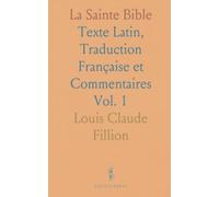 La Sainte Bible: Texte Latin, Traduction Française et Commentaires