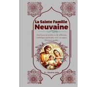 La Sainte Famille Neuvaine: Neuf jours de prières et de réflexions catholiques profondes, avec un espace d'écriture guidée.