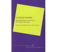 La Sainte Famille: Sexualité, filiation et parentalité dans l'Eglise catholique