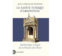 La sainte tunique d'Argenteuil: Authentique relique de la Passion du Christ