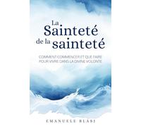 La Sainteté de la sainteté: Comment commencer et que faire pour vivre dans la Divine Volonté