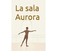 La sala Aurora: Romanzo