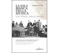 La sala bianca della musica. Jenö Hubay e la Scuola ungherese del violino. Capriccio narrativo e documenti storici. Ediz. italiana e inglese