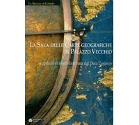 La sala delle carte geografiche in Palazzo Vecchio. Capriccio et invenzion...