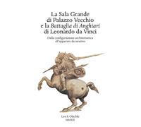La Sala Grande di Palazzo Vecchio e la Battaglia di Anghiari di Leonardo d...