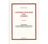 La Sala,Tullio. - I Poveri Cavalieri del Tempio. Vol.II. Dall'alba dell'incomben